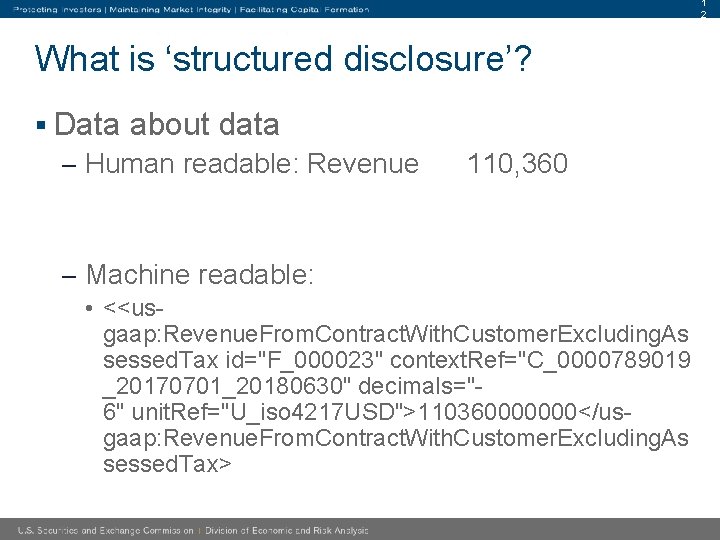 1 2 What is ‘structured disclosure’? § Data about data – Human readable: Revenue