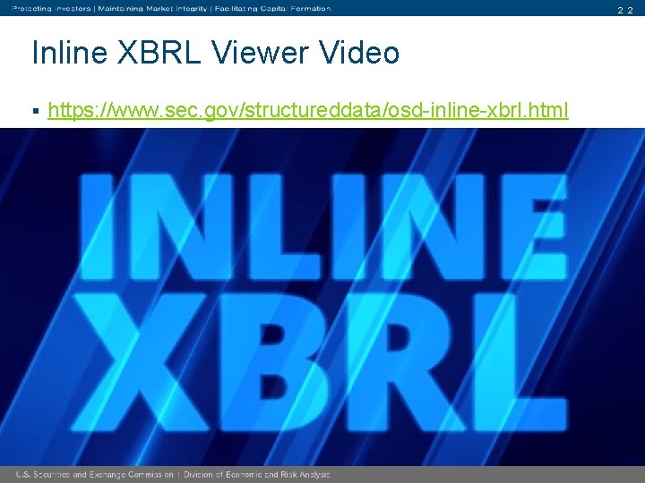 2 2 Inline XBRL Viewer Video § https: //www. sec. gov/structureddata/osd-inline-xbrl. html 