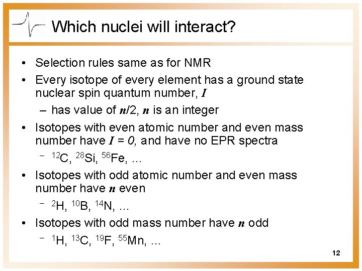 Which nuclei will interact? • Selection rules same as for NMR • Every isotope