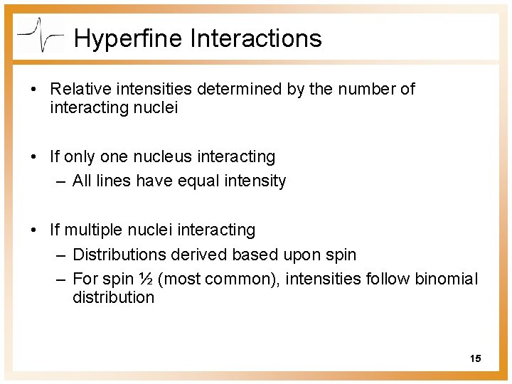 Hyperfine Interactions • Relative intensities determined by the number of interacting nuclei • If