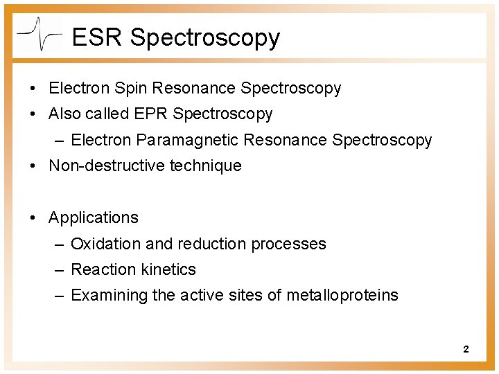 ESR Spectroscopy • Electron Spin Resonance Spectroscopy • Also called EPR Spectroscopy – Electron