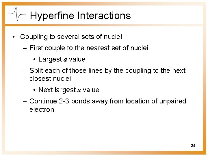 Hyperfine Interactions • Coupling to several sets of nuclei – First couple to the