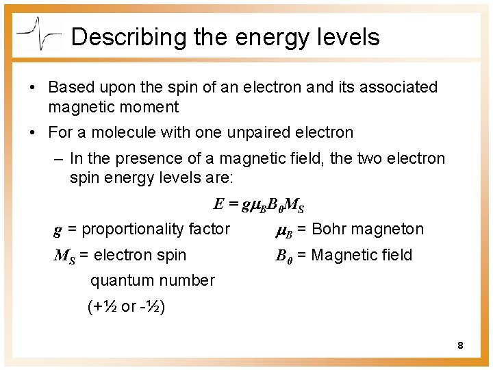 Describing the energy levels • Based upon the spin of an electron and its