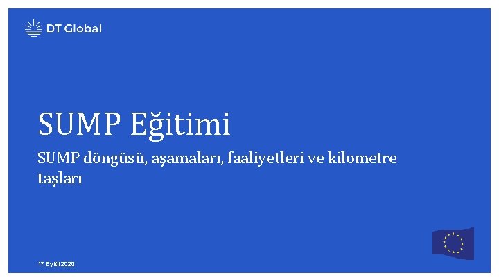 SUMP Eğitimi SUMP döngüsü, aşamaları, faaliyetleri ve kilometre taşları 17 Eylül 2020 