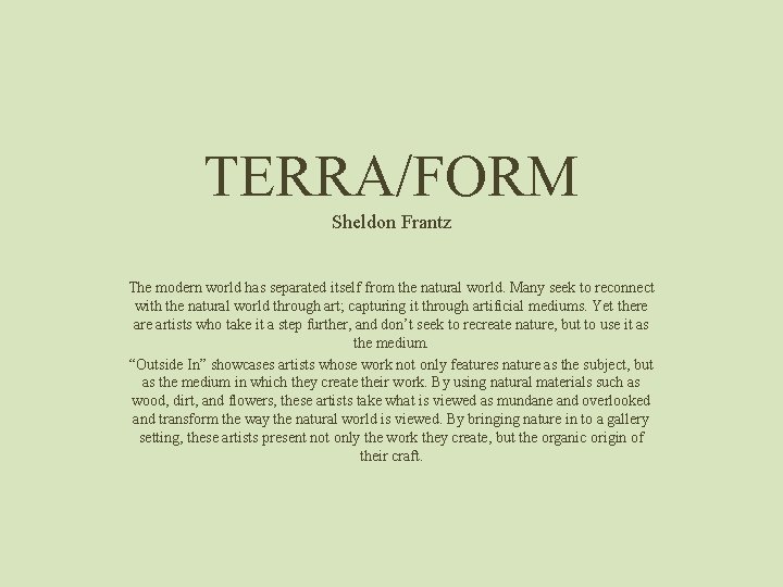 TERRA/FORM Sheldon Frantz The modern world has separated itself from the natural world. Many