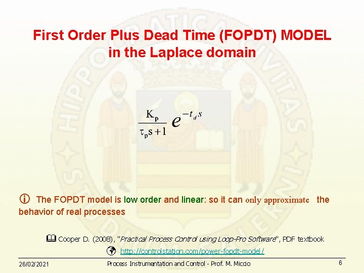 First Order Plus Dead Time (FOPDT) MODEL in the Laplace domain The FOPDT model