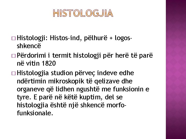 � Histologji: Histos-ind, pëlhurë + logos- shkencë � Përdorimi i termit histologji për herë