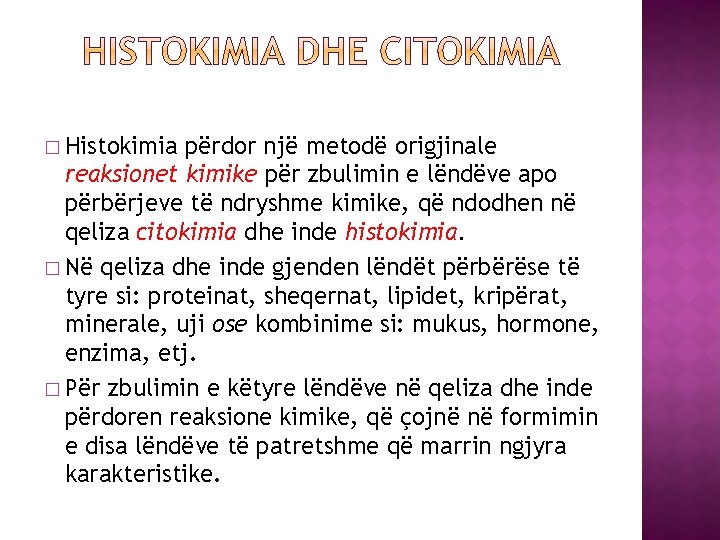 � Histokimia përdor një metodë origjinale reaksionet kimike për zbulimin e lëndëve apo përbërjeve