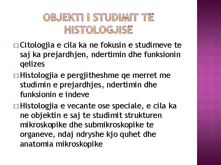 � Citologjia e cila ka ne fokusin e studimeve te saj ka prejardhjen, ndertimin