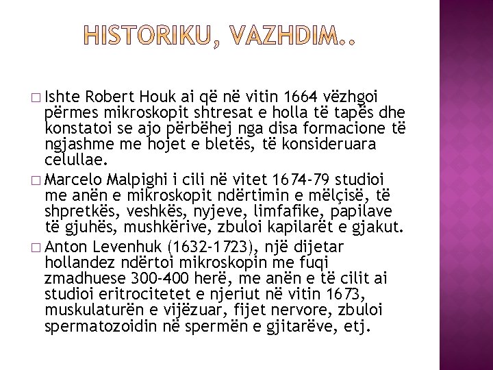 � Ishte Robert Houk ai që në vitin 1664 vëzhgoi përmes mikroskopit shtresat e