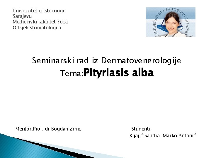 Univerzitet u Istocnom Sarajevu Medicinski fakultet Foca Odsjek: stomatologija Seminarski rad iz Dermatovenerologije Tema: