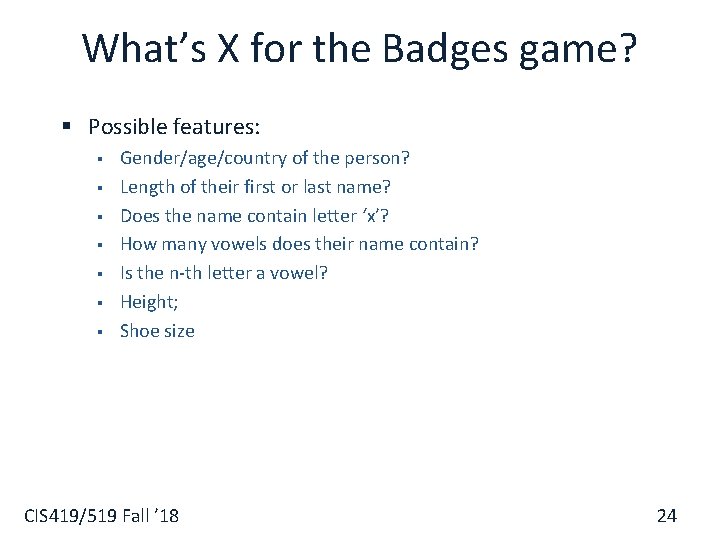 What’s X for the Badges game? § Possible features: § § § § Gender/age/country