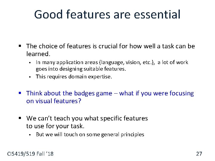 Good features are essential § The choice of features is crucial for how well