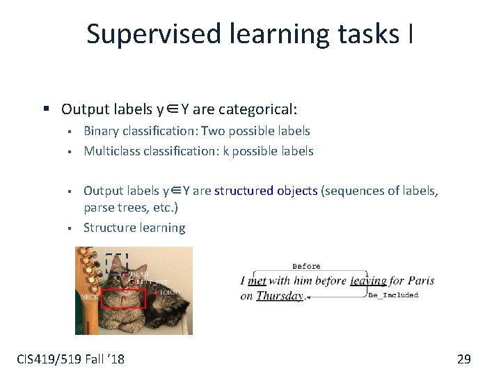 Supervised learning tasks I § Output labels y∈Y are categorical: § § Binary classification: