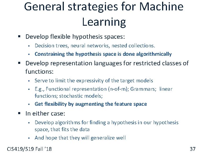 General strategies for Machine Learning § Develop flexible hypothesis spaces: § § Decision trees,