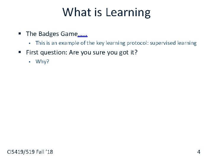 What is Learning § The Badges Game…… § This is an example of the