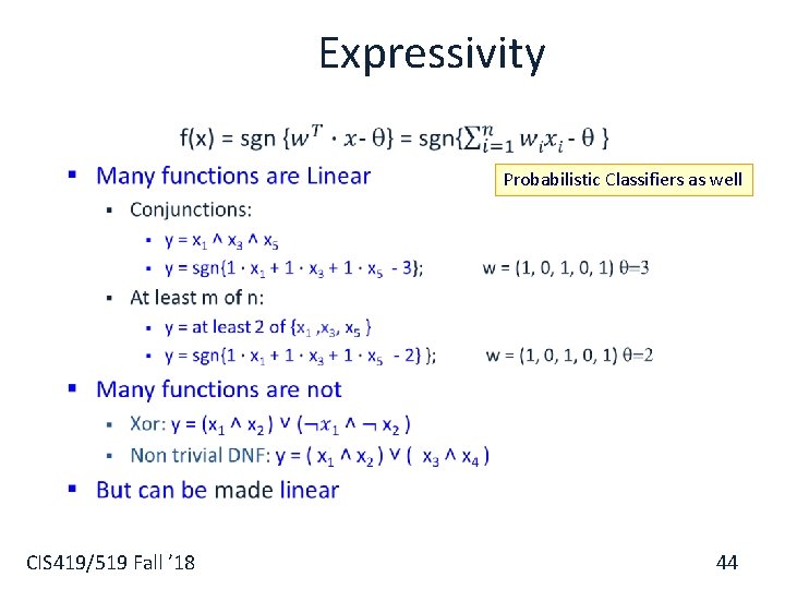 Expressivity § Probabilistic Classifiers as well CIS 419/519 Fall ’ 18 44 