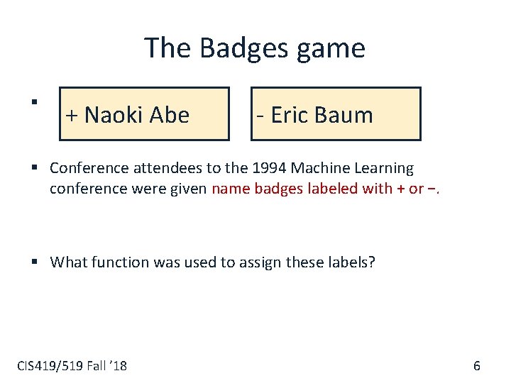 The Badges game § + Naoki Abe - Eric Baum § Conference attendees to