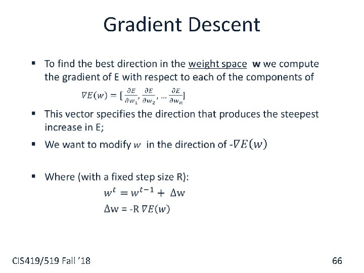 Gradient Descent § CIS 419/519 Fall ’ 18 66 