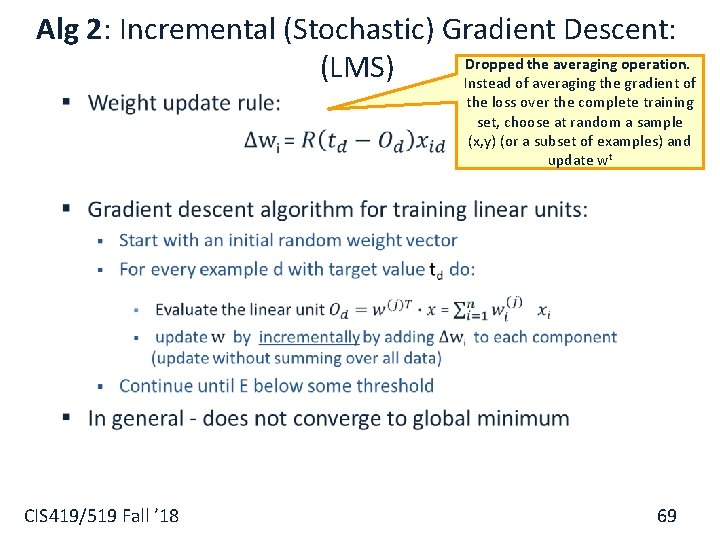 Alg 2: Incremental (Stochastic) Gradient Descent: Dropped the averaging operation. (LMS) Instead of averaging