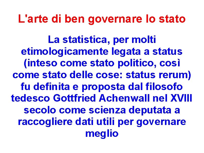 L'arte di ben governare lo stato La statistica, per molti etimologicamente legata a status