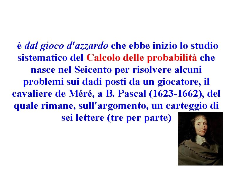è dal gioco d'azzardo che ebbe inizio lo studio sistematico del Calcolo delle probabilità