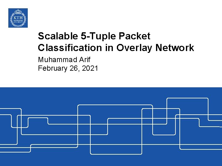 Scalable 5 -Tuple Packet Classification in Overlay Network Muhammad Arif February 26, 2021 