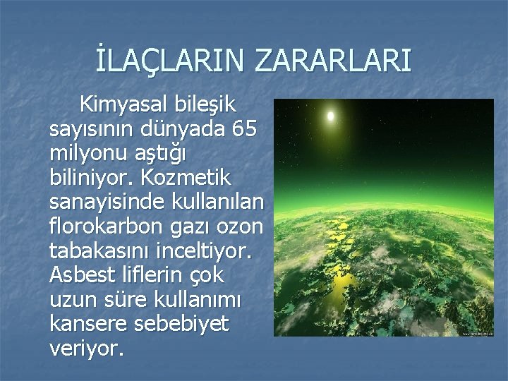 İLAÇLARIN ZARARLARI Kimyasal bileşik sayısının dünyada 65 milyonu aştığı biliniyor. Kozmetik sanayisinde kullanılan florokarbon