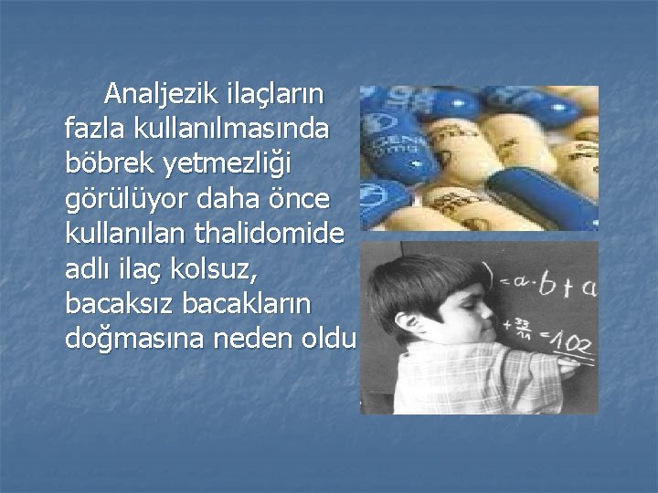  Analjezik ilaçların fazla kullanılmasında böbrek yetmezliği görülüyor daha önce kullanılan thalidomide adlı ilaç