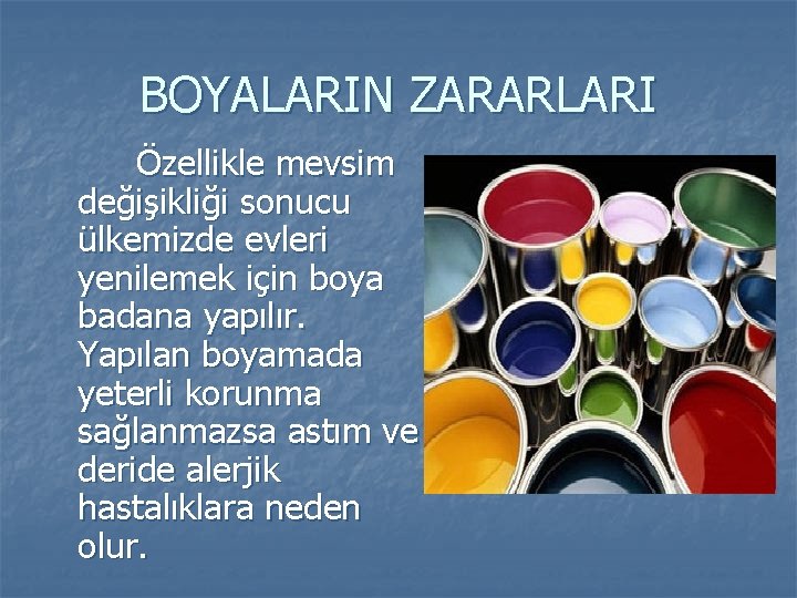 BOYALARIN ZARARLARI Özellikle mevsim değişikliği sonucu ülkemizde evleri yenilemek için boya badana yapılır. Yapılan