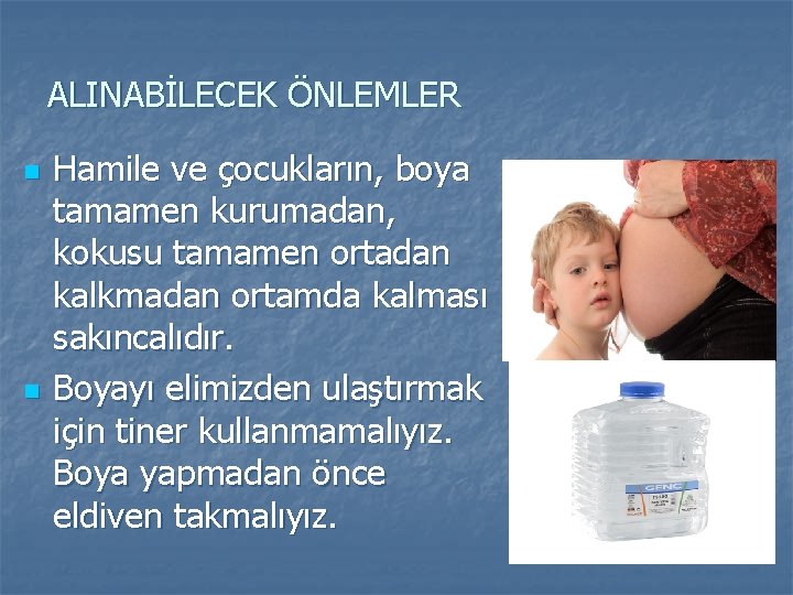 ALINABİLECEK ÖNLEMLER n n Hamile ve çocukların, boya tamamen kurumadan, kokusu tamamen ortadan kalkmadan