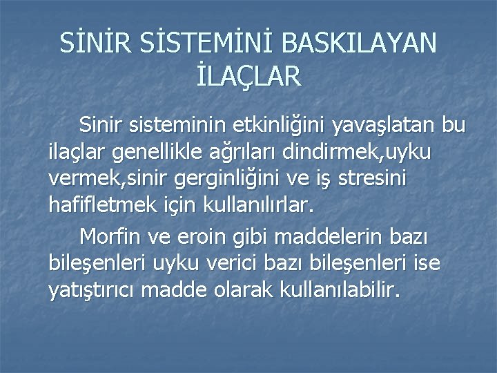 SİNİR SİSTEMİNİ BASKILAYAN İLAÇLAR Sinir sisteminin etkinliğini yavaşlatan bu ilaçlar genellikle ağrıları dindirmek, uyku