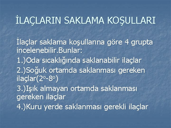 İLAÇLARIN SAKLAMA KOŞULLARI İlaçlar saklama koşullarına göre 4 grupta incelenebilir. Bunlar: 1. )Oda sıcaklığında