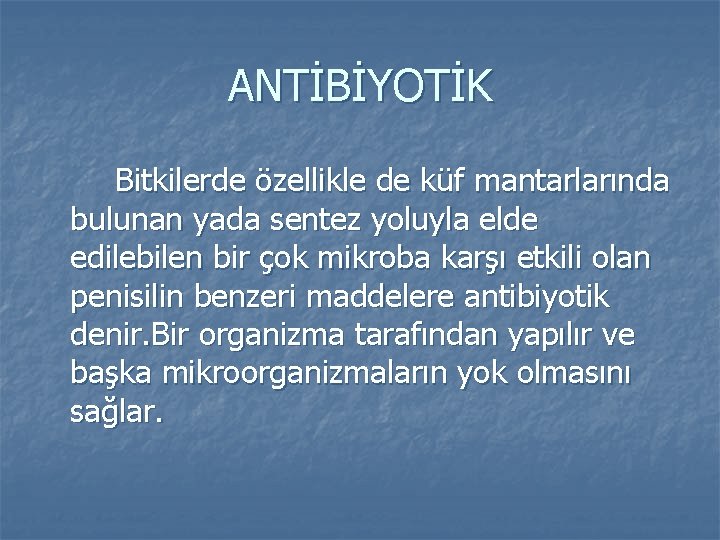 ANTİBİYOTİK Bitkilerde özellikle de küf mantarlarında bulunan yada sentez yoluyla elde edilebilen bir çok