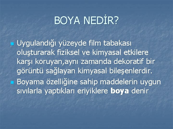 BOYA NEDİR? n n Uygulandığı yüzeyde film tabakası oluşturarak fiziksel ve kimyasal etkilere karşı