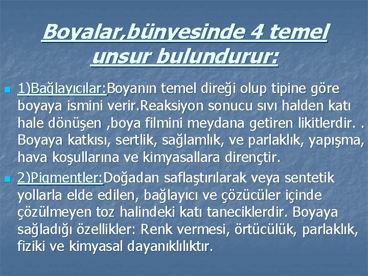 Boyalar, bünyesinde 4 temel unsur bulundurur: n n 1)Bağlayıcılar: Boyanın temel direği olup tipine