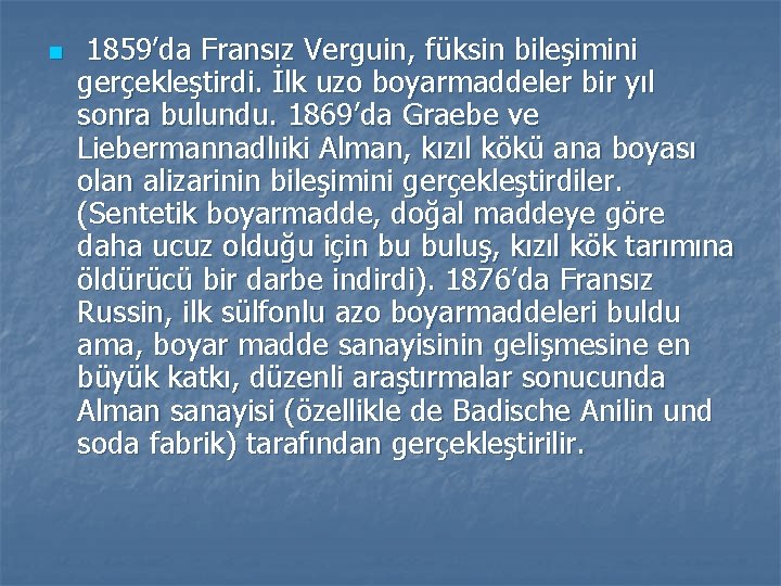 n 1859’da Fransız Verguin, füksin bileşimini gerçekleştirdi. İlk uzo boyarmaddeler bir yıl sonra bulundu.