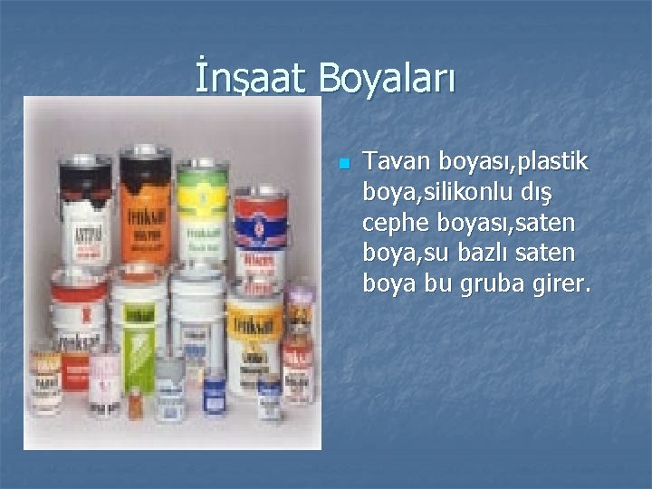 İnşaat Boyaları n Tavan boyası, plastik boya, silikonlu dış cephe boyası, saten boya, su