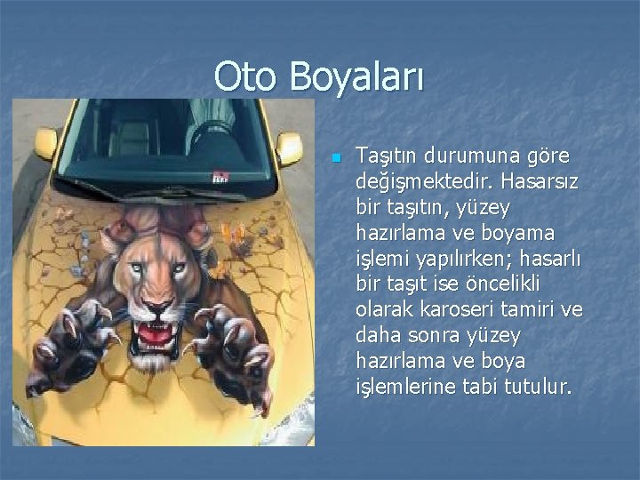 Oto Boyaları n Taşıtın durumuna göre değişmektedir. Hasarsız bir taşıtın, yüzey hazırlama ve boyama