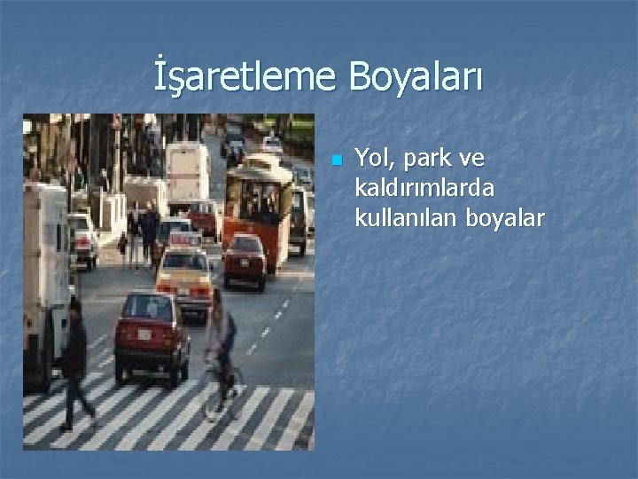 İşaretleme Boyaları n Yol, park ve kaldırımlarda kullanılan boyalar 