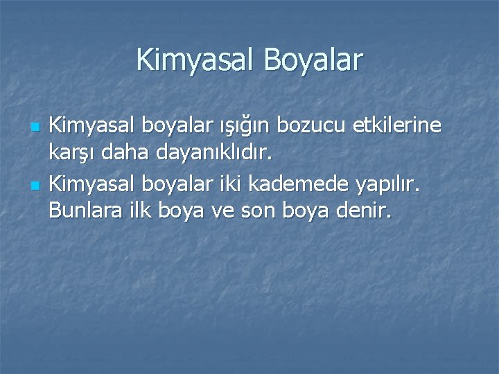 Kimyasal Boyalar n n Kimyasal boyalar ışığın bozucu etkilerine karşı daha dayanıklıdır. Kimyasal boyalar