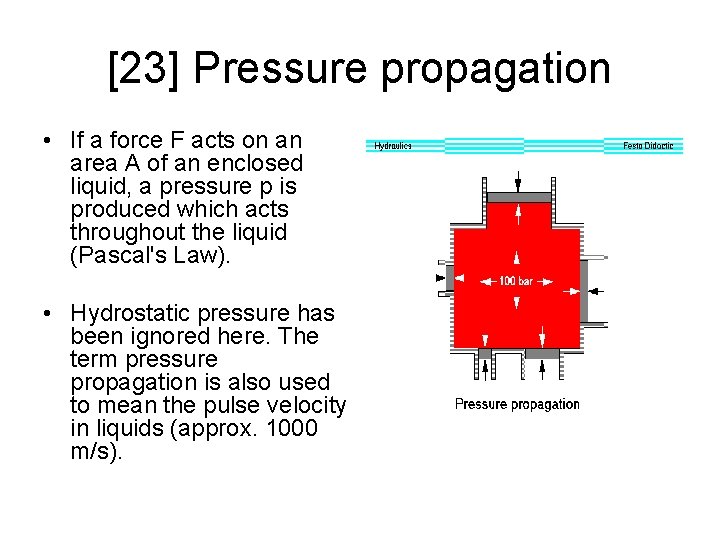 [23] Pressure propagation • If a force F acts on an area A of