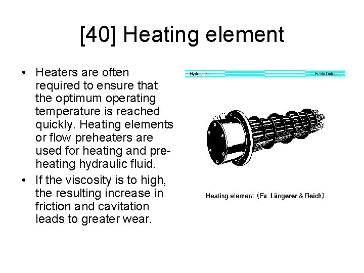 [40] Heating element • Heaters are often required to ensure that the optimum operating