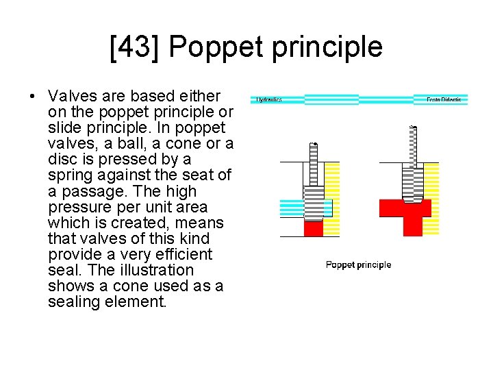 [43] Poppet principle • Valves are based either on the poppet principle or slide