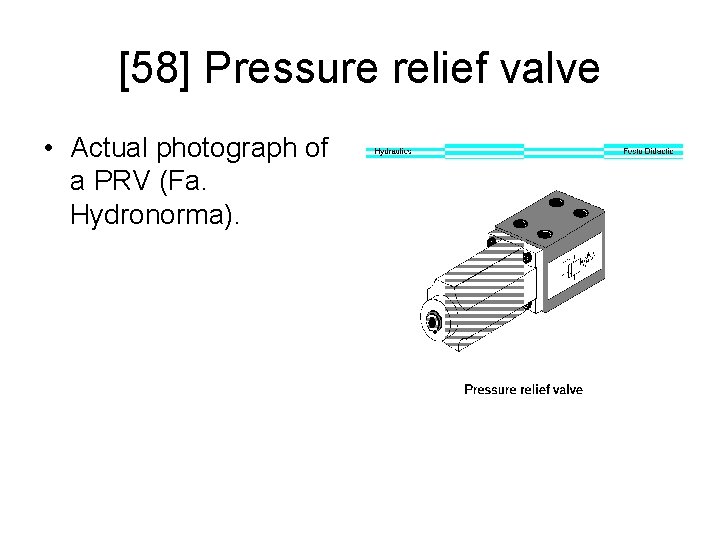 [58] Pressure relief valve • Actual photograph of a PRV (Fa. Hydronorma). 