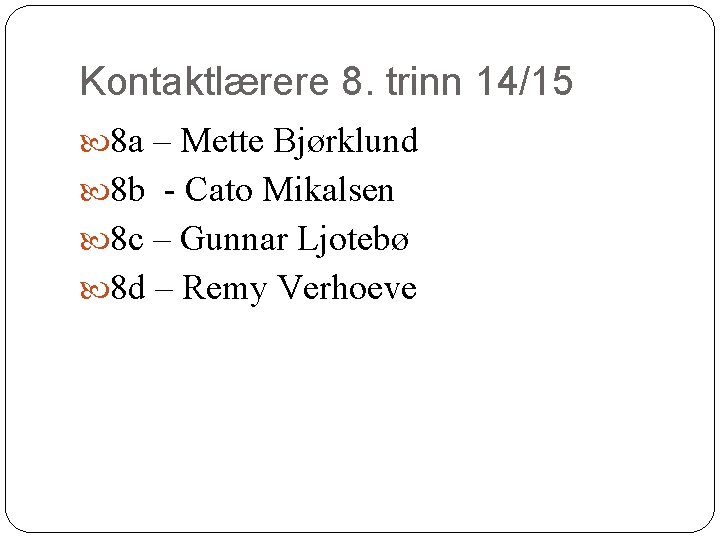 Kontaktlærere 8. trinn 14/15 8 a – Mette Bjørklund 8 b - Cato Mikalsen