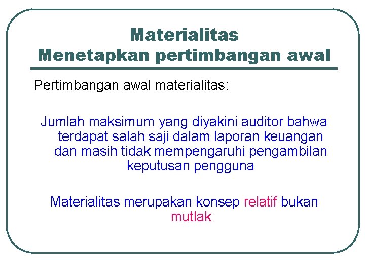 Materialitas Menetapkan pertimbangan awal Pertimbangan awal materialitas: Jumlah maksimum yang diyakini auditor bahwa terdapat