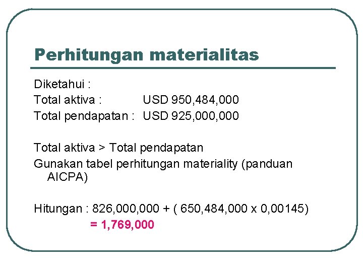 Perhitungan materialitas Diketahui : Total aktiva : USD 950, 484, 000 Total pendapatan :