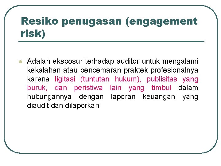 Resiko penugasan (engagement risk) l Adalah eksposur terhadap auditor untuk mengalami kekalahan atau pencemaran