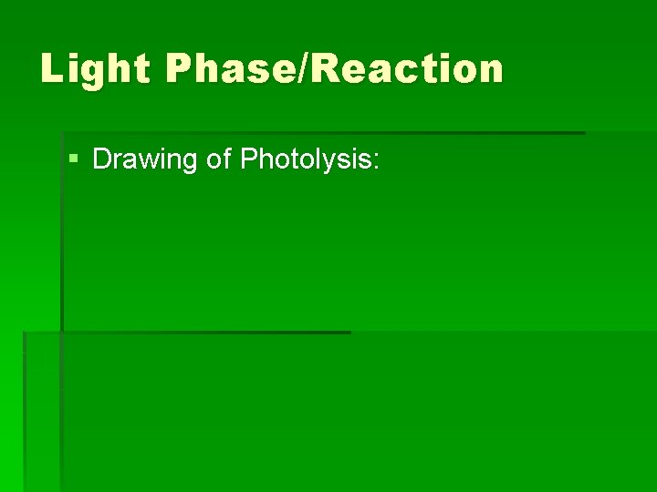 Light Phase/Reaction § Drawing of Photolysis: 